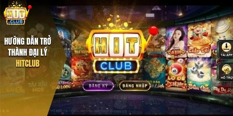 Hướng dẫn trở thành đại lý Hitclub