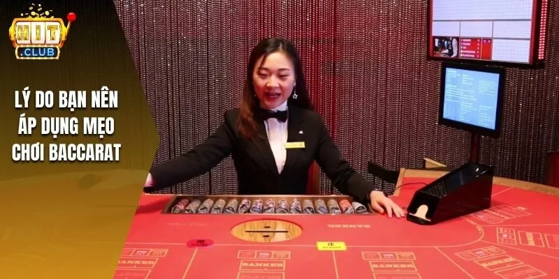 Lý do bạn nên áp dụng mẹo chơi Baccarat